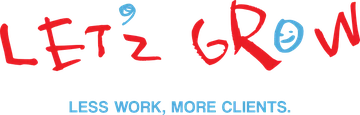 Let’z GROW — Less work, more clients